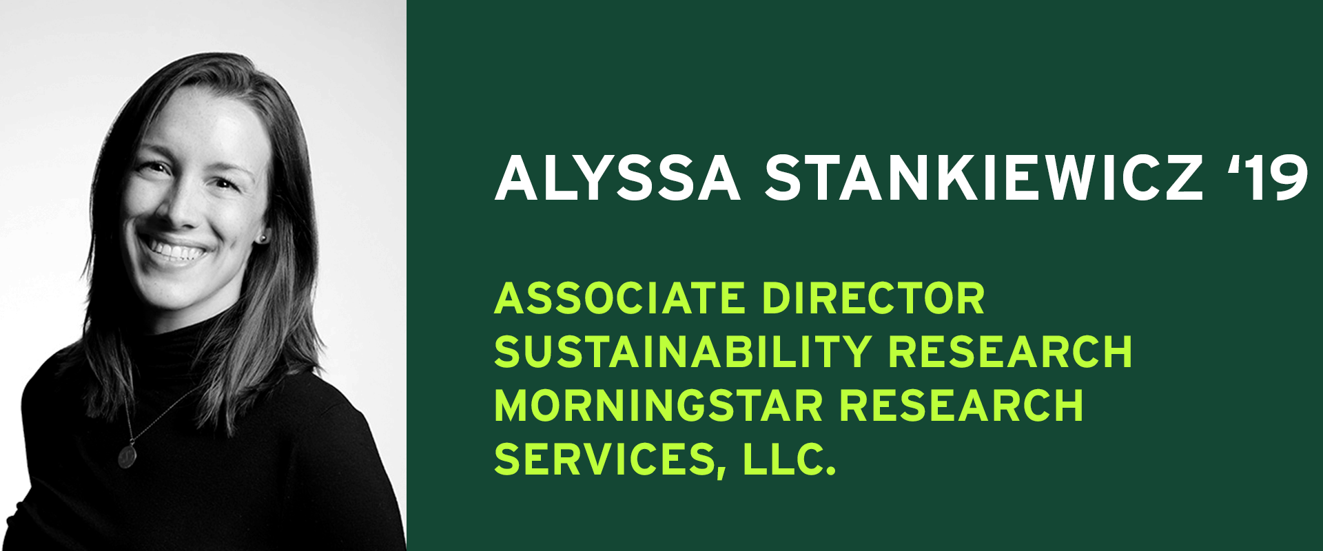 Alyssa Stankiewicz '19 ASSOCIATE DIRECTOR  SUSTAINABILITY RESEARCH  MORNINGSTAR RESEARCH  SERVICES, LLC.