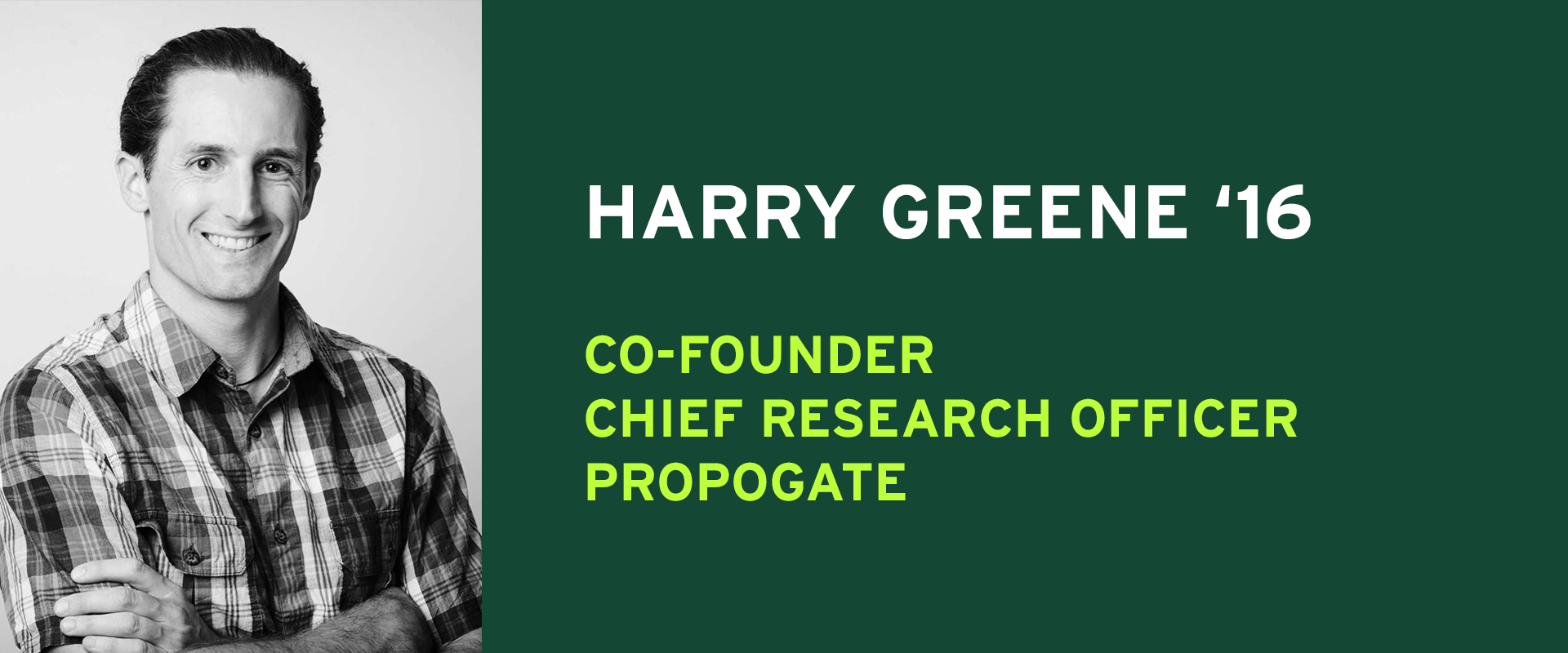 Harry Greene '16 Co-Founder Chief Research Officer Propogate