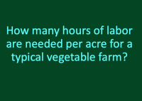how many hours of labor are needed per acre on a vegetable farm