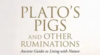 Plato's Pigs and Other Ruminations: Ancient Guides to Living with Nature