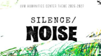 Graphic for UVM Humanities Center Theme 2026–2027 with the words ‘Silence / Noise’ in large black type on a white background