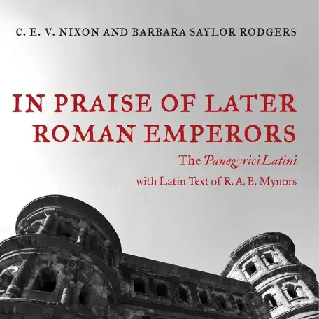 In Praise of Later Roman Emperors: The Panegyrici Latini