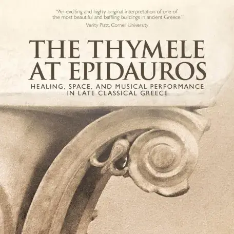 The Thymele at Epidauros: Healing, Space, and Musical Performance in Late Classical Greece