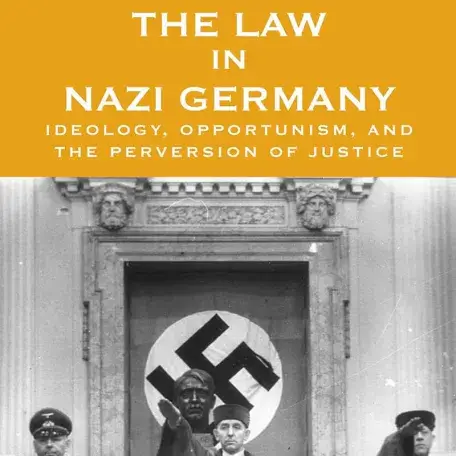 The Law in Nazi Germany: Ideology, Opportunism, and the Perversion of Justice Edited by Alan E. Steinweis and Robert D. Rachlin