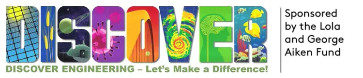 Discover Engineering - Let's Make a Difference! Sponsored by the Lola and George Aiken Fund
