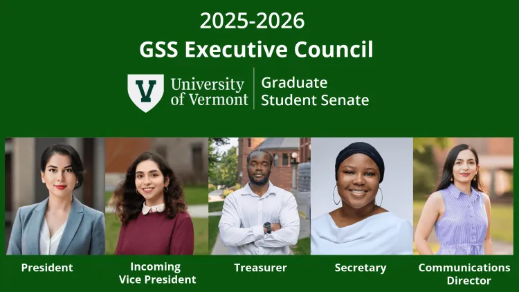 The Graduate Student Senate, led by an Executive Council, is comprised of senators who represent academic programs across the Graduate College. Up to three senators may represent programs. If vacant senate seats exist for your academic program and you are interested in representing your program as a GSS Senator, contact acting Vice President Parmida Amngostar at Parmida.Amngostar@uvm.edu.
