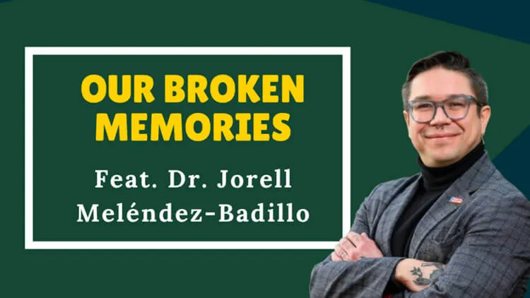 Promotional graphic for “Our Broken Memories” featuring Dr. Jorell Meléndez-Badillo.