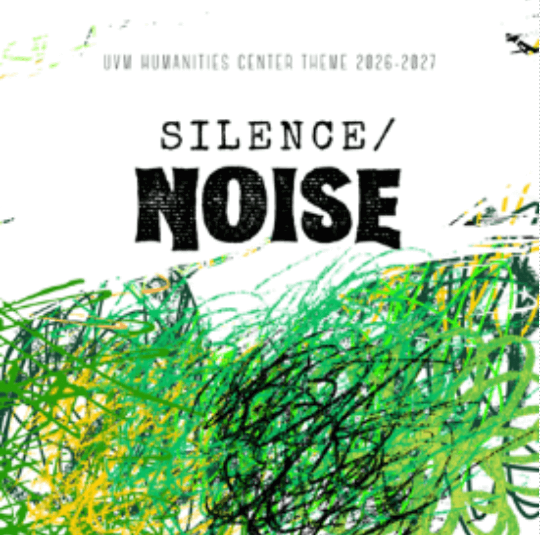 Graphic for UVM Humanities Center Theme 2026–2027 with the words ‘Silence / Noise