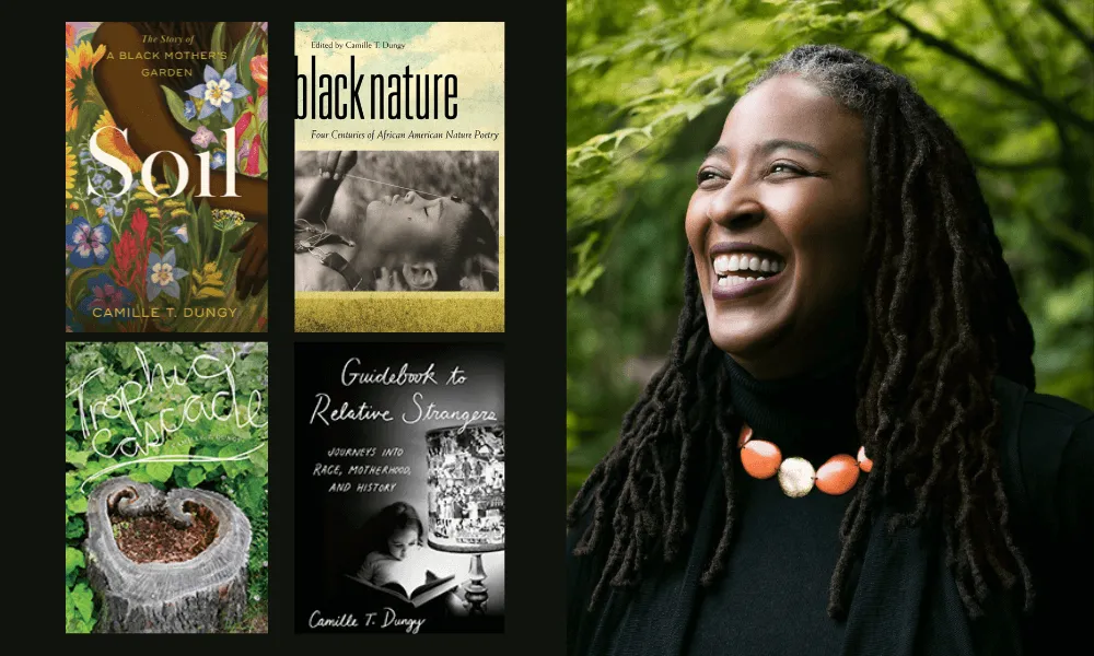 Collage featuring author Camille T. Dungy and the covers of her books Soil, Black Nature, Trophic Cascade, and Guidebook to Relative Strangers.