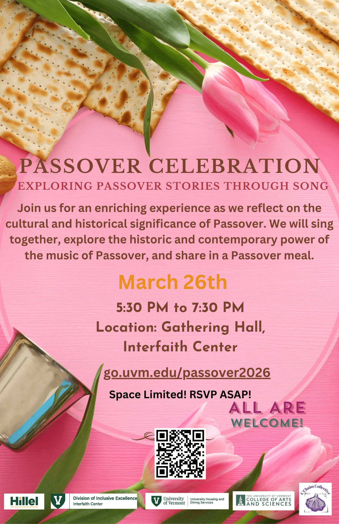 A pink-themed flyer for a “Passover Celebration: Exploring Passover Stories Through Song.” The background features matzah, pink tulips, and a Seder plate item. Text invites attendees to reflect on Passover’s cultural and historical significance through music and a shared meal. Event details: March 26, 5:30–7:30 PM, Gathering Hall at the Interfaith Center. Includes RSVP link (go.uvm.edu/passover2026), QR code, “Space Limited! RSVP ASAP!” a “All Are Welcome!” Logos for UVM partners appear at the bottom.