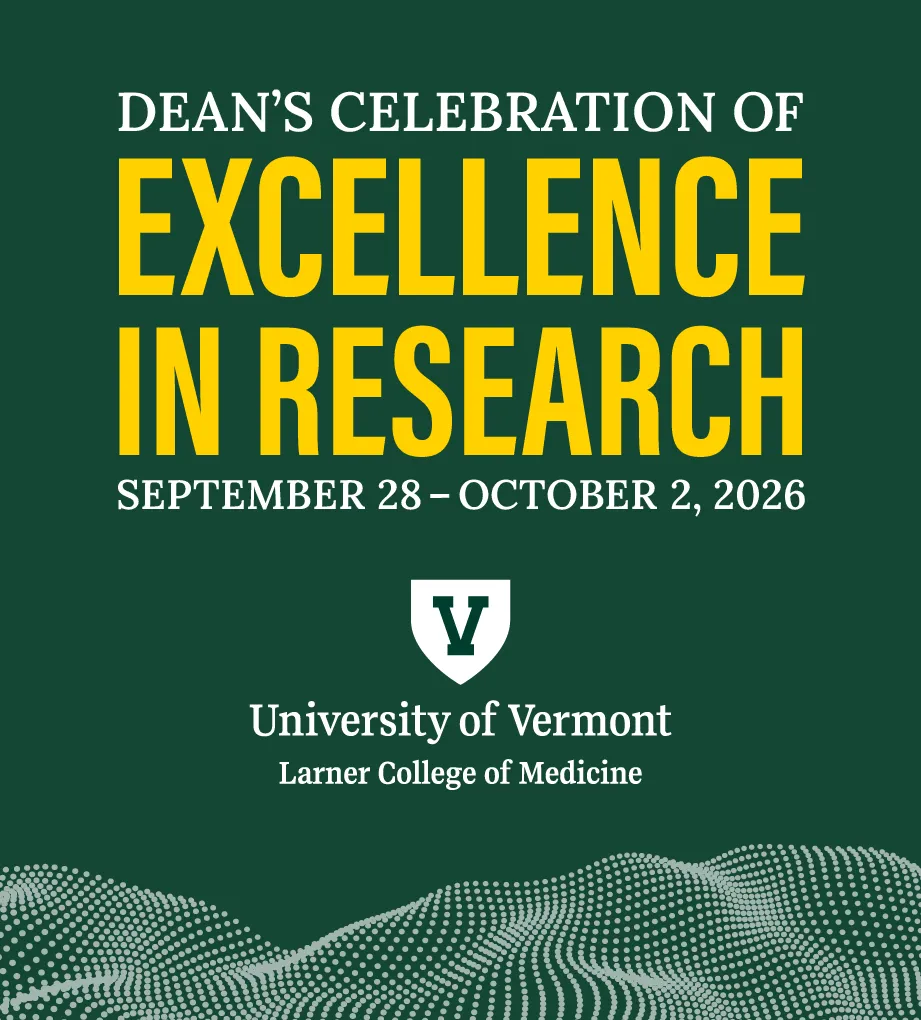 Green promotional graphic for “Dean’s Celebration of Excellence in Research,” September 28–October 2, 2026, at the University of Vermont Larner College of Medicine, with a shield logo and dotted wave design at the bottom.
