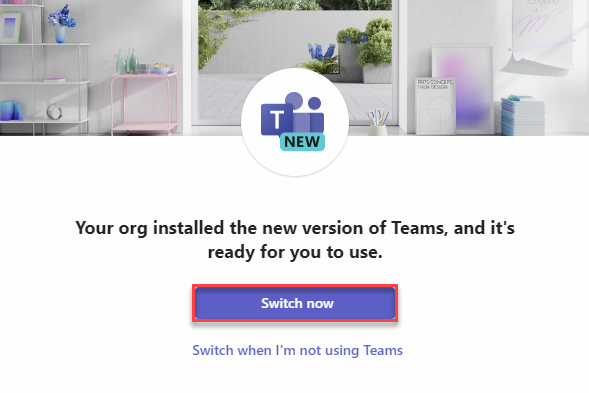 Purple Switch Now button on top of a white background with text directing you to install New Teams
