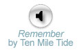 Listen to the song Remember, by Ten Mile Tide - mp3 Media Player Required