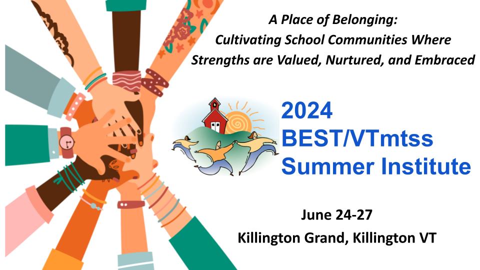 Group of cartoon hands reaching into a circle to clasp together. Text: A Place of Belonging: Cultivating School Communities Where Strengths are Valued, Nurtured, and Embraced. 2024 BEST/VTmtss Summer Institute. June 24-27, Kilington Grand, Killington VT