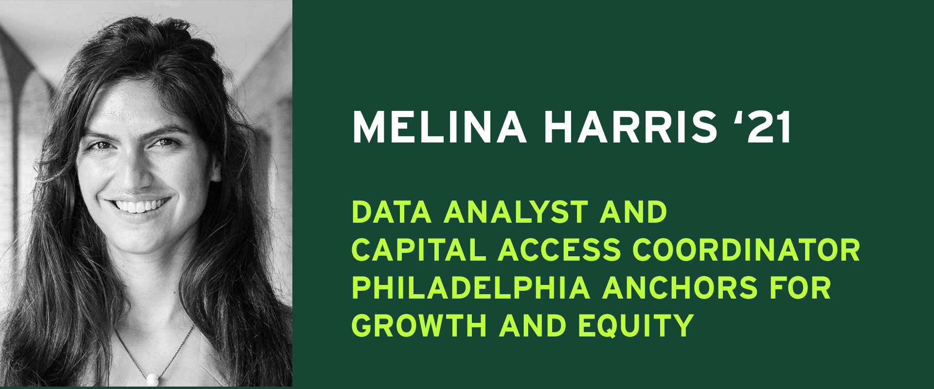 Melina Harris '21 Data Analyst and Capital Access Coordinator Philadelphia Anchors for Growth and Equity