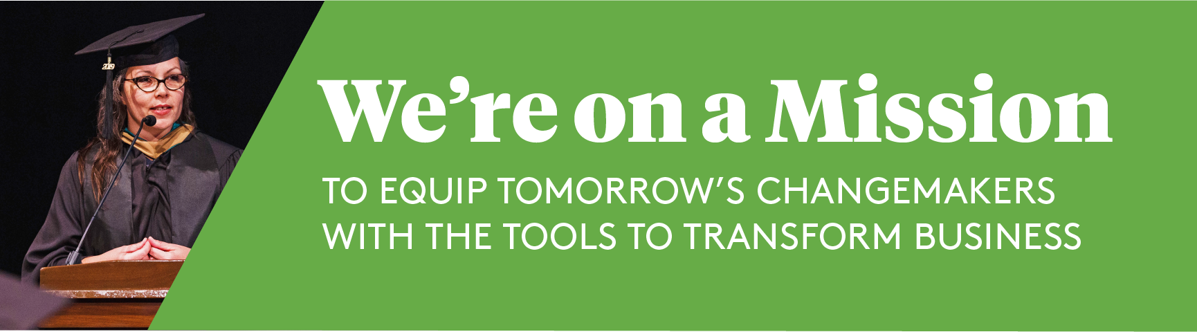 We're on a mission to equip tomorrow's changemakers with the tools to transform business