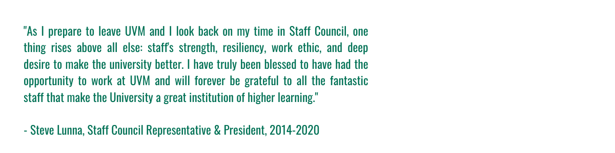 "As I prepare to leave UVM and I look back on my time in Staff Council, one thing rises above all else: staff