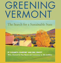 Greening Vermont: The Search for a Sustainable State (Thistle Hill Publications and the Vermont Natural Resources Council), with Elizabeth Courtney, 2012.