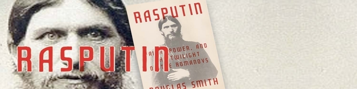 Rasputin: Faith, Power and the Twilight of the Romanovs by Douglas Smith