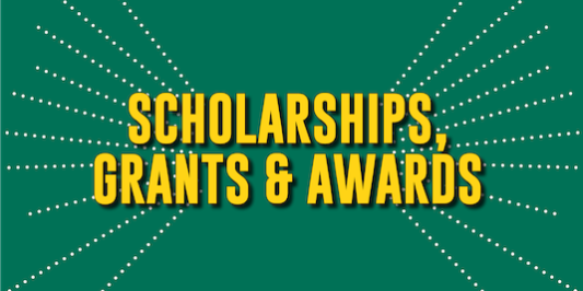 green background with yellow font that reads: Scholarships, Grants and Awards