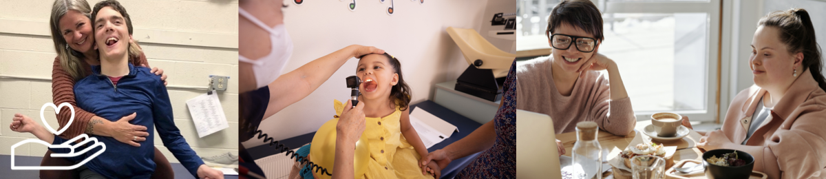 A trio of images: a blonde woman in her fifties cuddles a young man with cerebral palsy; a Latinx pre-schooler gets a medical check-up; two women in their twenties, one with Down syndrome, work at a laptop