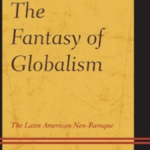 John Waldron, The Fantasy of Globalism: The Latin-American Neo-Baroque