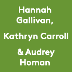 Text: Hannah Gallivan, Kathryn Carroll, and Audrey Homan