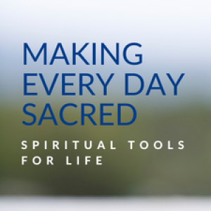 Text Making Every Day Sacred: Spiritual Tools for Life on a blurry background of blue, green and white