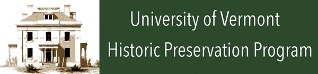University of Vermont Historic Preservation Program, History Department, Burlington, Vermont 05405